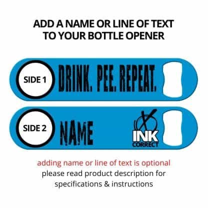 Drink Pee Repeat Flat Speed Opener With Personalization