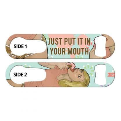 Put It In Your Mouth 2-in-1 Multi Purpose Bottle Opener by Professional Artist Keith P. Rein