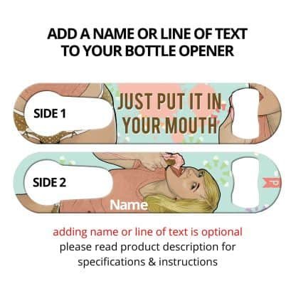 Put It In Your Mouth Commissioned Art PSR Bottle Opener With Personalization