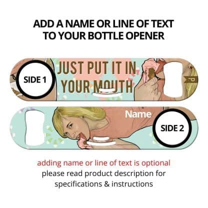 Put It In Your Mouth Commissioned Art Strainer Bottle Opener With Personalization